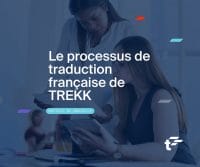 Le processus de traduction française de TREKK